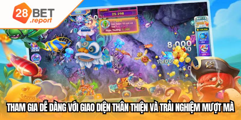 Tham gia dễ dàng với giao diện thân thiện và trải nghiệm mượt mà