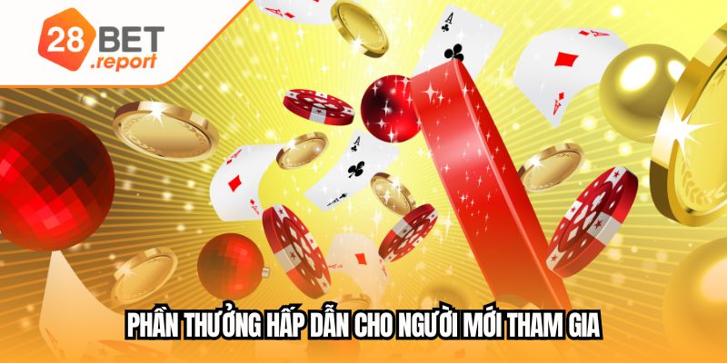 Phần thưởng hấp dẫn cho người mới tham gia