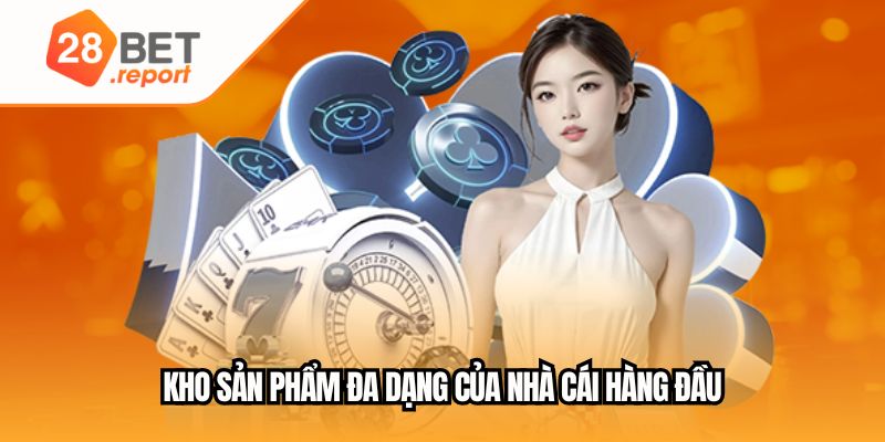 Kho sản phẩm đa dạng của nhà cái hàng đầu