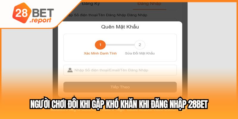 Người chơi đôi khi gặp khó khăn khi đăng nhập 28BET