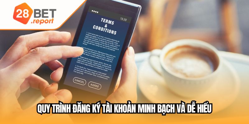 Quy trình đăng ký tài khoản minh bạch và dễ hiểu