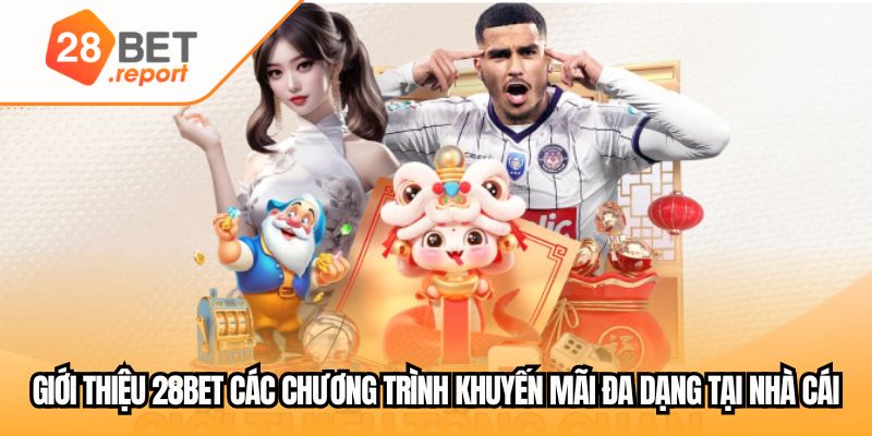 Giới thiệu 28BET các chương trình khuyến mãi đa dạng tại nhà cái