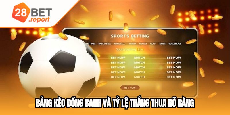 Bảng kèo đồng banh và tỷ lệ thắng thua rõ ràng