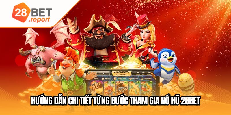Hướng dẫn chi tiết từng bước tham gia Nổ hũ 28BET