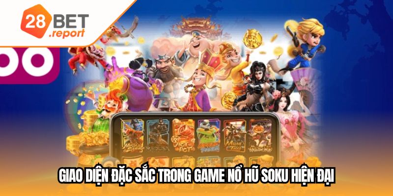 Giao diện đặc sắc trong game nổ hũ Soku hiện đại