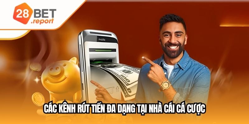 Các kênh rút tiền đa dạng tại nhà cái cá cược