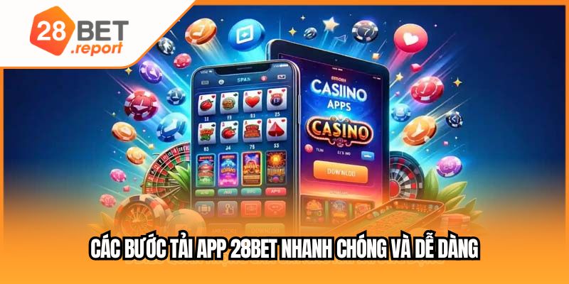 Các bước tải app 28BET nhanh chóng và dễ dàng