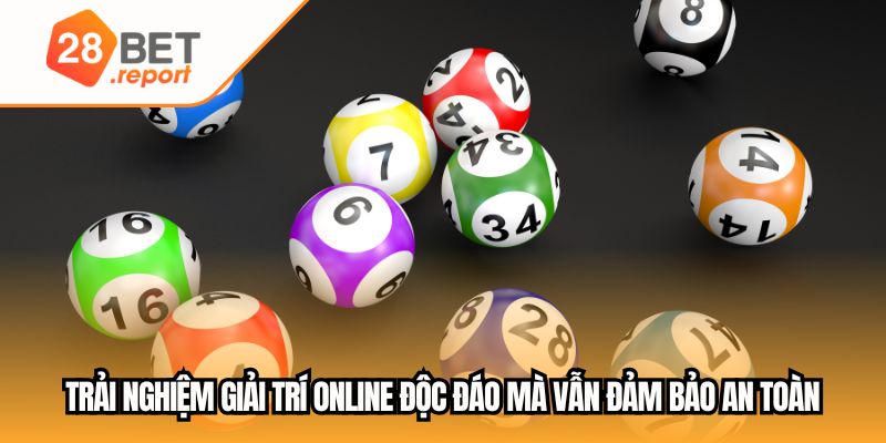 Trải nghiệm giải trí online độc đáo mà vẫn đảm bảo an toàn