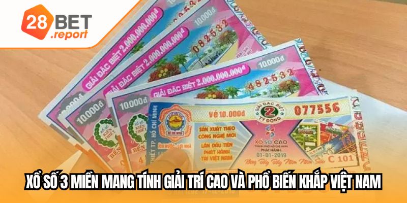 Xổ số 3 miền mang tính giải trí cao và phổ biến khắp Việt Nam